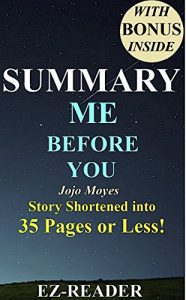Download Summary – Me Before You: Novel By Jojo Moyes – The Story Shortened into 35 Pages or Less! (Me Before You:  The Shortened Story – Novel, Book, Audiobook, Hardcover, Audible) pdf, epub, ebook