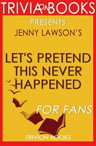 Download Let’s Pretend This Never Happened by Jenny Lawson (Trivia-On-Books) pdf, epub, ebook