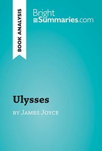 Download Ulysses by James Joyce (Book Analysis): Detailed Summary, Analysis and Reading Guide (BrightSummaries.com) pdf, epub, ebook