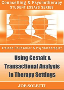 Download Psychology Essay – “Gestalt & Transactional Analysis”: Discuss How These Models Can Be Applied In Therapy Settings pdf, epub, ebook