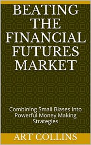Download Beating the FINANCIAL FUTURES MARKET: Combining Small Biases Into Powerful Money Making Strategies pdf, epub, ebook