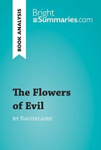 Download The Flowers of Evil by Baudelaire (Book Analysis): Detailed Summary, Analysis and Reading Guide (BrightSummaries.com) pdf, epub, ebook