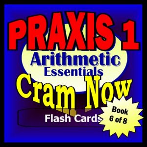 Download PRAXIS I Prep Test ARITHMETIC REVIEW Flash Cards–CRAM NOW!–PRAXIS I Exam Review Book & Study Guide (PRAXIS I Cram Now! 6) pdf, epub, ebook