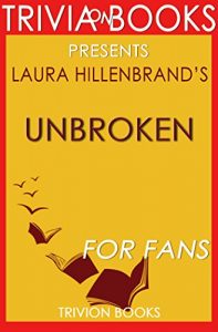 Download Trivia: Unbroken: A World War II Story of Survival, Resilience, and Redemption By Laura Hillenbrand (Trivia-On-Books) pdf, epub, ebook