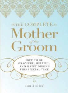 Download The Complete Mother of the Groom: How to be Graceful, Helpful and Happy During This Special Time pdf, epub, ebook
