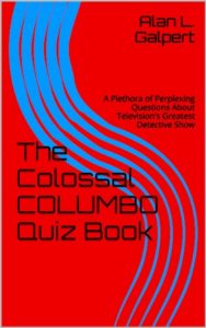 Download The Colossal COLUMBO Quiz Book: A Plethora of Perplexing Questions About Television’s Greatest Detective Show pdf, epub, ebook