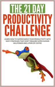 Download Productivity: The 21-Day Productivity Challenge: learn how to supercharge your productivity with easy strategies (procrastination, time management, overcome … productivity) (21-Day Challenges Book 3) pdf, epub, ebook
