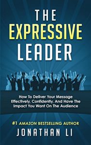 Download The Expressive Leader: How To Deliver Your Message Effectively, Confidently, And Have The Impact You Want On The Audience pdf, epub, ebook