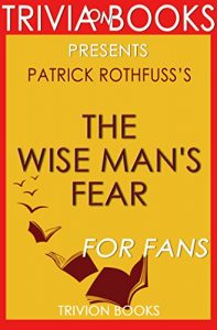 Download Trivia: The Wise Man’s Fear: A Novel By Patrick Rothfuss (Trivia-On-Books) pdf, epub, ebook