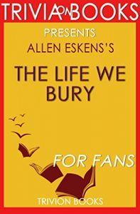 Download The Life We Bury: A Novel By Allen Eskens (Trivia-On-Books) pdf, epub, ebook