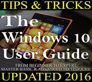 Download Windows 10: Windows 10 Best Tips & Tricks: (Windows 10 Best Tips & Tricks, Tips & Tricks for Beginners, Microsoft Windows Power Features, Smart Menu, Windows 10 User Manual) pdf, epub, ebook