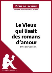 Download Le Vieux qui lisait des romans d’amour de Luis Sepulveda (Fiche de lecture): Résumé complet et analyse détaillée de l’oeuvre (French Edition) pdf, epub, ebook