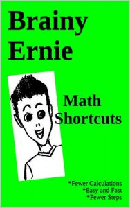 Download Math Shortcuts: *Fewer Calculations *Easy and Fast *Fewer Steps (Brainy Ernie Book 1) pdf, epub, ebook
