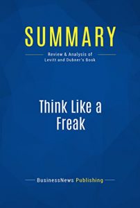Download Summary: Think Like a Freak: Review and Analysis of Levitt and Dubner’s Book pdf, epub, ebook