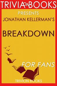 Download Breakdown: A Novel By Jonathan Kellerman (Trivia-On-Books): An Alex Delaware Novel pdf, epub, ebook