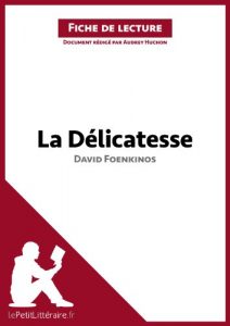 Download La Délicatesse de David Foenkinos (Fiche de lecture): Résumé complet et analyse détaillée de l’oeuvre (French Edition) pdf, epub, ebook