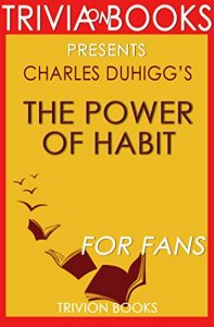 Download Trivia: The Power of Habit by Charles Duhigg (Trivia-On-Books): Why We Do What We Do in Life and Business pdf, epub, ebook