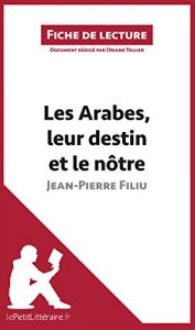 Download Les Arabes, leur destin et le nôtre de Jean-Pierre Filiu (Fiche de lecture): Résumé complet et analyse détaillée de l’oeuvre (French Edition) pdf, epub, ebook