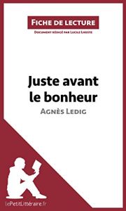 Download Juste avant le bonheur d’Agnès Ledig (Fiche de lecture): Résumé complet et analyse détaillée de l’oeuvre (French Edition) pdf, epub, ebook
