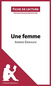 Download Une femme d’Annie Ernaux (Fiche de lecture): Résumé complet et analyse détaillée de l’oeuvre (French Edition) pdf, epub, ebook