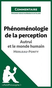 Download Phénoménologie de la perception de Merleau-Ponty – Autrui et le monde humain (Commentaire): Comprendre la philosophie avec lePetitPhilosophe.fr (French Edition) pdf, epub, ebook