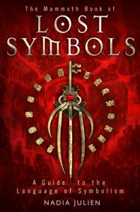 Download The Mammoth Book of Lost Symbols: A Dictionary of the Hidden Language of Symbolism (Mammoth Books) pdf, epub, ebook