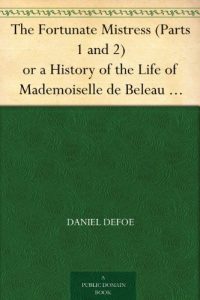 Download The Fortunate Mistress (Parts 1 and 2) or a History of the Life of Mademoiselle de Beleau Known by the Name of the Lady Roxana pdf, epub, ebook