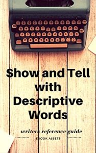 Download Writing A Book: Show and Tell with Descriptive Words: A Word List Reference Book For Writers To Improve Your Self-publishing Efforts On Amazon (Writing Tips and Tools 2) pdf, epub, ebook