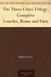 Download The Three Cities Trilogy, Complete Lourdes, Rome and Paris pdf, epub, ebook