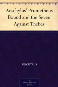 Download Aeschylus’ Prometheus Bound and the Seven Against Thebes pdf, epub, ebook