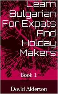 Download Learn Bulgarian For Expats And Holiday Makers: Book 1 pdf, epub, ebook