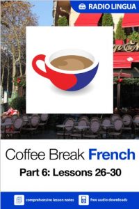 Download Coffee Break French 6: Lessons 26-30 – Learn French in your coffee break pdf, epub, ebook