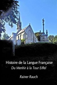 Download Histoire de la Langue Française: du Menhir à la Tour Eiffel (Cours de linguistique t. 1) (French Edition) pdf, epub, ebook