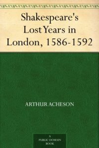Download Shakespeare’s Lost Years in London, 1586-1592 pdf, epub, ebook
