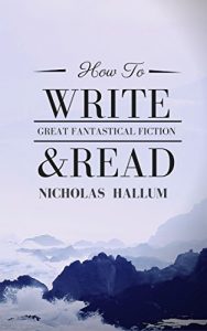 Download How to Write & Read Great Fantastical Fiction: Techniques and Tools in Fantasy and Science Fiction Literature pdf, epub, ebook
