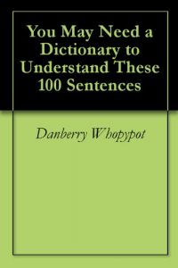 Download You May Need a Dictionary to Understand These 100 Sentences pdf, epub, ebook