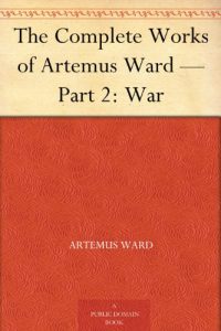 Download The Complete Works of Artemus Ward – Part 2: War pdf, epub, ebook