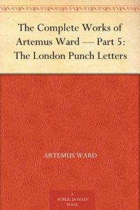 Download The Complete Works of Artemus Ward – Part 5: The London Punch Letters pdf, epub, ebook