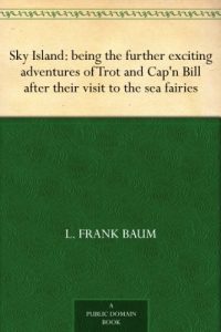 Download Sky Island: being the further exciting adventures of Trot and Cap’n Bill after their visit to the sea fairies pdf, epub, ebook
