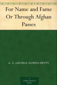 Download For Name and Fame Or Through Afghan Passes pdf, epub, ebook