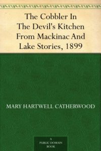 Download The Cobbler In The Devil’s Kitchen From Mackinac And Lake Stories, 1899 pdf, epub, ebook