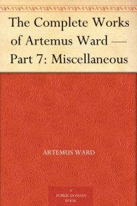 Download The Complete Works of Artemus Ward – Part 7: Miscellaneous pdf, epub, ebook