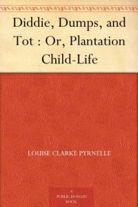 Download Diddie, Dumps, and Tot : Or, Plantation Child-Life pdf, epub, ebook