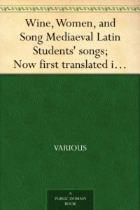 Download Wine, Women, and Song Mediaeval Latin Students’ songs; Now first translated into English verse pdf, epub, ebook