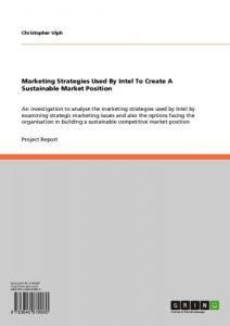 Download Marketing Strategies Used By Intel To Create A Sustainable Market Position: An investigation to analyse the marketing strategies used by Intel by examining … a sustainable competitive market position pdf, epub, ebook