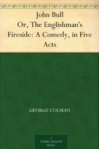 Download John Bull Or, The Englishman’s Fireside: A Comedy, in Five Acts pdf, epub, ebook