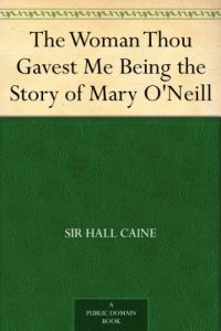 Download The Woman Thou Gavest Me Being the Story of Mary O’Neill pdf, epub, ebook