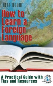 Download How to Learn a Foreign Language: A Practical Guide with Tips and Resources (Location Independent Series Book 1) pdf, epub, ebook