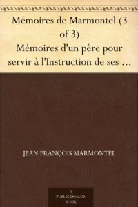 Download Mémoires de Marmontel (3 of 3) Mémoires d’un père pour servir à l’Instruction de ses enfans (French Edition) pdf, epub, ebook