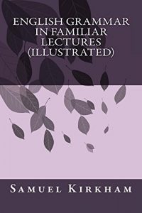 Download English Grammar in Familiar Lectures (Illustrated) pdf, epub, ebook